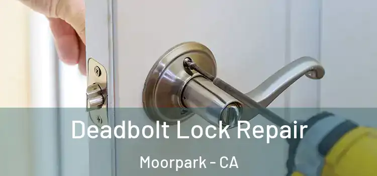 Deadbolt Lock Repair Moorpark - CA