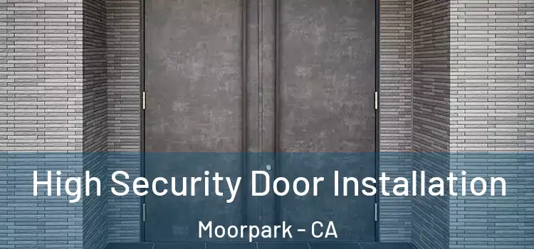  High Security Door Installation Moorpark - CA