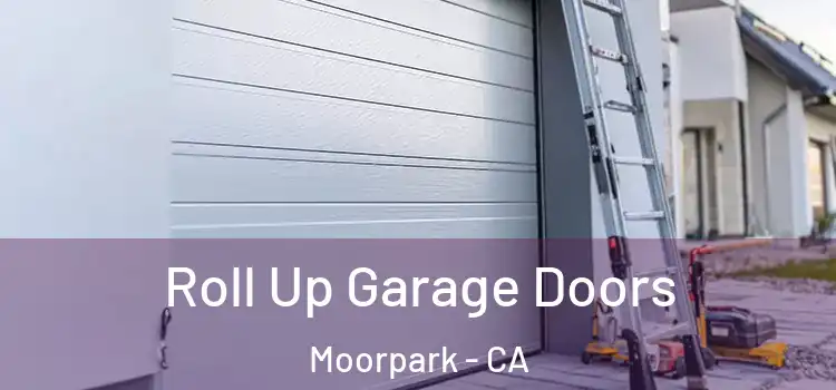  Roll Up Garage Doors Moorpark - CA